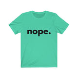 Nope. (Unisex Jersey Short Sleeve Tee)
