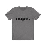 Nope. (Unisex Jersey Short Sleeve Tee)