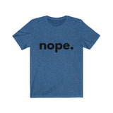 Nope. (Unisex Jersey Short Sleeve Tee)