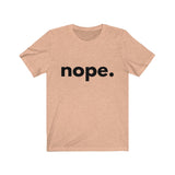 Nope. (Unisex Jersey Short Sleeve Tee)