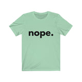 Nope. (Unisex Jersey Short Sleeve Tee)