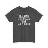 Teaching is Like Therapy. Wine is My Copay (Teacher Tee Shirt)