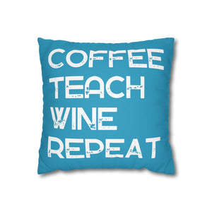 Coffee, Teach, Wine, Repeat (Square Pillowcase) for Teachers