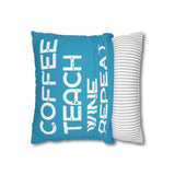 Coffee, Teach, Wine, Repeat (Square Pillowcase) for Teachers