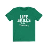 Life Skills Teacher (Unisex Jersey Short Sleeve Tee)