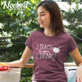 I Teach Therefore I Drink | Teacher tShirts
