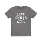 Life Skills Teacher (Unisex Jersey Short Sleeve Tee)