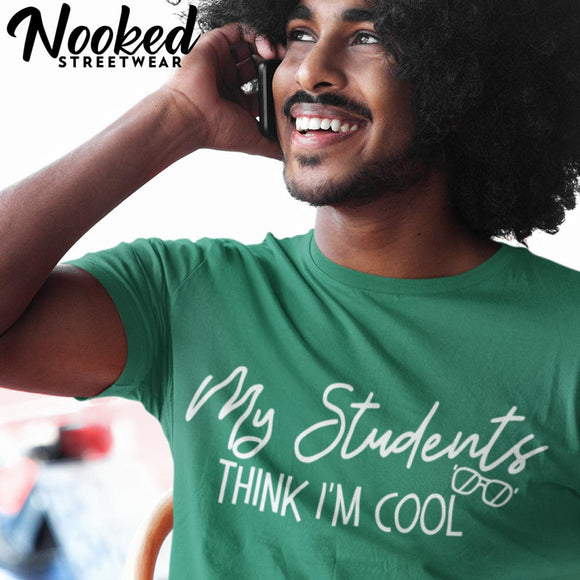 My Students Think I'm Cool | Teacher tShirt