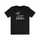 T is for Teacher (Teacher Tee Shirt)