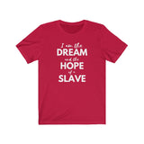 I am the Dream and the Hope of a Slave Tee Shirt