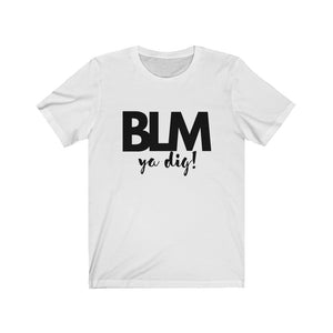 BLM ya Dig Tee Shirt
